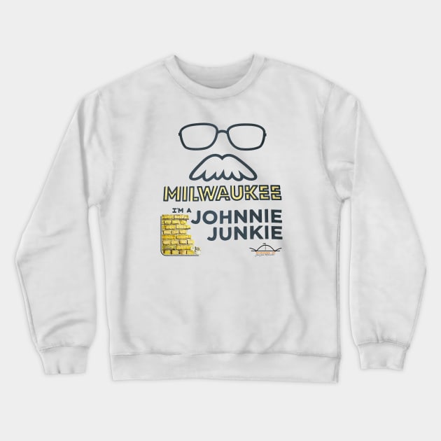 Johnnie Junkie (I'm a) • John Gurda • Milwaukee, WI Crewneck Sweatshirt by The MKE Rhine Maiden